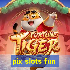 pix slots fun